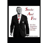 Smoke And Fire: Sir Alex Ferguson's 13 biggest fall-outs