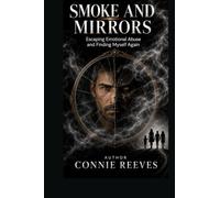 Smoke and Mirrors: Escaping Emotional Abuse and Finding Myself Again