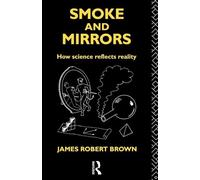 Smoke and Mirrors: How Science Reflects Reality (Philosophical Issues in Science)