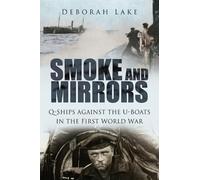 Smoke and Mirrors: Q-Ships Against the U-Boats in the First World War