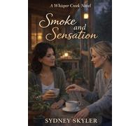 Smoke and Sensation: A Whisper Creek Novel: 5 (A Whisper Creek Series)