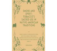 Smoke and Spirit: Tobacco's Sacred Use in Native American Traditions