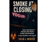 Smoke at Closing: The Solved or Unsolved Murder of Amy Ayers, Eliza Thomas, Jennifer & Sarah Harbison The Yogurt Shop Murders, Austin, Texas, 1991