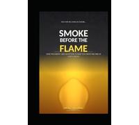 SMOKE BEFORE THE FLAME: How the Enemy Uses Deception to Keep You from the Fire of God's Truth