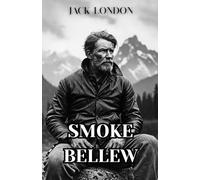 Smoke Bellew: A Classic Tale of Grit, Gold, and Survival in the Yukon Wilderness