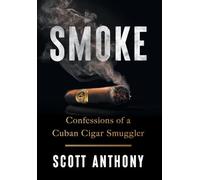 Smoke: Confessions of a Cuban Cigar Smuggler