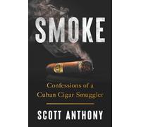 Smoke: Confessions of a Cuban Cigar Smuggler