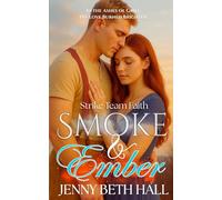 Smoke & Ember: A Smoke Jumper Second Chance, Off Limits, Romance: 1 (Strike Team Faith)