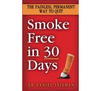 Smoke Free in 30 Days: The Painless, Permanent Way to Quit