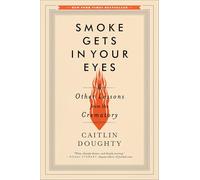 Smoke Gets in Your Eyes - And Other Lessons from the Crematory