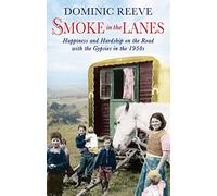Smoke In The Lanes: Happiness and Hardship on the Road with the Gypsies in the 1950s