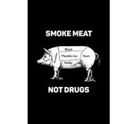 Smoke Meat Not Drugs: Funny BBQ Smoker Gifts For Men, Meat Lovers Gifts For Men, Grill Barbeque Notebook And Journal