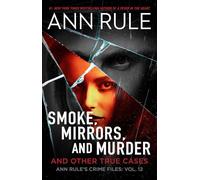 Smoke, Mirrors, and Murder: And Other True Cases: Volume 12 (Ann Rule's Crime Files)