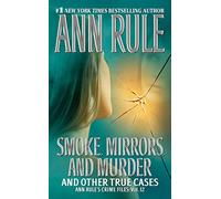 Smoke, Mirrors, and Murder: And Other True Cases (Volume 12) (Ann Rule's Crime Files)