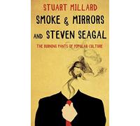 Smoke & Mirrors and Steven Seagal: The Burning Pants of Popular Culture