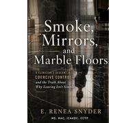 Smoke, Mirrors, & Marble Floors: A Clinician's Descent into Coercive Control - and the Truth About Why Leaving Isn't Simple