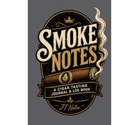 Smoke Notes Cigar Journal: A Cigar Tasting Log Book for Cigar Lovers