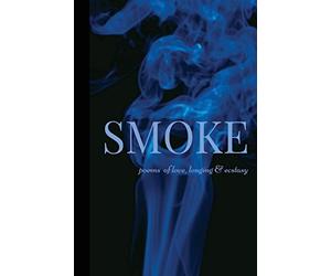 Smoke: Poems of Love, Longing & Ecstasy