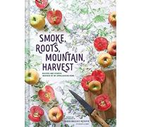 Smoke, Roots, Mountain, Harvest: Recipes + Stories From My Appalachian Home