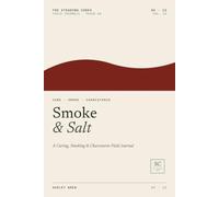 Smoke & Salt: A Curing, Smoking & Charcuterie Field Journal