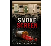 Smoke Screen: The Real Cost of Cannabis Normalization