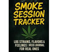 Smoke Session Tracker: Log Your Strains, Flavors & Feelings | The Ultimate Weed Journal for Real Ones