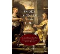 Smoke Signals for the Gods: Ancient Greek Sacrifice from the Archaic through Rom
