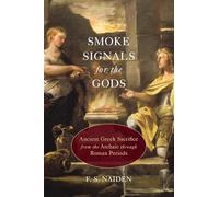 Smoke Signals for the Gods: Ancient Greek Sacri. Naiden<|