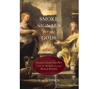 Smoke Signals for the Gods: Ancient Greek Sacri. Naiden<|
