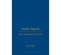 Smoke Signals: Women, Smoking and Visual Culture in Britain (Leisure, Consumption & Culture): v. 9