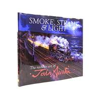 Smoke, Steam & Light: The Railway Art of John Austin