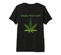 Smoke that Shit Marijuana Pot Leaf Smoke Weed Premium T-Shirt