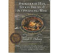 Smokehouse Ham, Spoon Bread & Scuppernong Wine: The Folklore and Art of Southern Appalachian Cooking