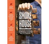 Smokehouse Handbook: Comprehensive Techniques & Specialty Recipes for Smoking Meat, Fish & Vegetables