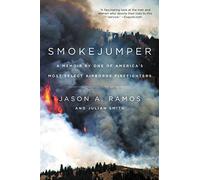 Smokejumper: A Memoir by One of America's Most Select Airborne Firefighters
