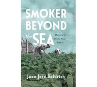 Smoker beyond the Sea: The Story of Puerto Rican Tobacco