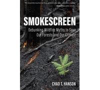 Smokescreen : Debunking Wildfire Myths to Save Our Forests and Our Climate