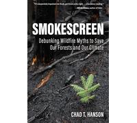 Smokescreen: Debunking Wildfire Myths to Save Our Forests and Our Climate