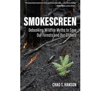 Smokescreen: Debunking Wildfire Myths to Save Our Forests and Our Climate