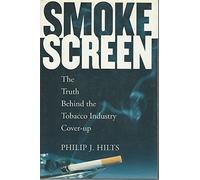 Smokescreen: The Truth Behind the Tobacco Industry Cover-Up