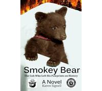 Smokey Bear : The Cub Who Left His Pawprints on History