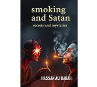 SMOKING AND SATAN: Unveiling the Hidden Power That Traps You in Addiction and How to Break Free
