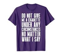 Smoking - Do Not Give Me A Cigarette Under Any Circumstances T-Shirt, Men, Purple, X-Large