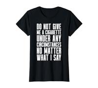 Smoking - Do Not Give Me A Cigarette Under Any Circumstances T-Shirt, Women, Black, Small