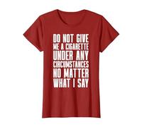 Smoking - Do Not Give Me A Cigarette Under Any Circumstances T-Shirt, Women, Cranberry Red, Large