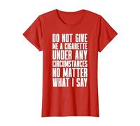 Smoking - Do Not Give Me A Cigarette Under Any Circumstances T-Shirt, Women, Red, Small