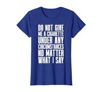 Smoking - Do Not Give Me A Cigarette Under Any Circumstances T-Shirt, Women, Royal Blue, X-Large