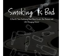 Smoking Is Bad: A Powerful Teen Cautionary Poem About Alcohol, Peer Pressure, and Life-Changing Choices