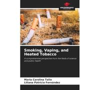 Smoking, Vaping, and Heated Tobacco: A comprehensive perspective from the fields of science and public health