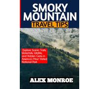 SMOKY MOUNTAIN TRAVEL TIPS: Explore Scenic Trails, Waterfalls, Wildlife, and Hidden Gems in America’s Most Visited National Park